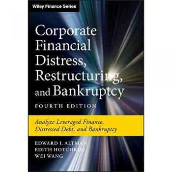 Corporate Financial Distress, Restructuring, and Bankruptcy: Analyze Leveraged Finance, Distressed Debt, and Bankruptcy