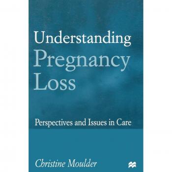 Understanding Pregnancy Loss: Perspectives and issues in care
