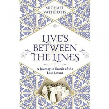 Lives Between The Lines: A Journey in Search of the Lost Levant