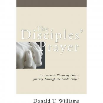 The Disciples' Prayer: An Intimate Phrase-by-Phrase Journey Through the Lord's Prayer (Paperback)