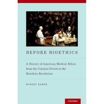 Before Bioethics: A Historical Overview of American Medical Ethics from Colonial Times to the Bioethics Revolution