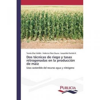Dos técnicas de riego y tasas nitrogenadas en la producción de maíz: Usos sostenible del recurso agua y nitrógeno