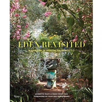 Eden Revisited: A Garden in Northern Morocco - Umberto Pasti's Illustrated Landscape Guide