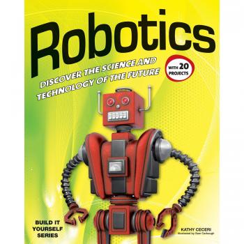 Robotics: DISCOVER THE SCIENCE AND TECHNOLOGY OF THE FUTURE with 20 PROJECTS