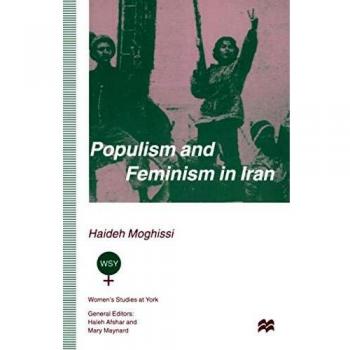 Populism and Feminism in Iran: Women’s Struggle in a Male-Defined Revolutionary Movement
