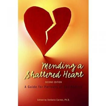 Mending a Shattered Heart: A Guide for Partners of Sex Addicts