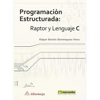 Programación Estructurada: Raptor y Lenguaje C: 1