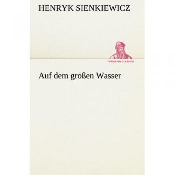 On the Great Water: A Classic Adventure Novel by Henryk Sienkiewicz