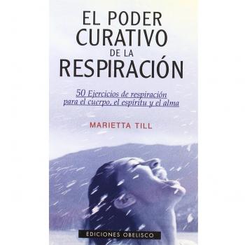 Poder Curativo De La Respiracion, El - 50 Ejercicios De Respiracion Para El Cuerpo, El Espiritu Y El Alma