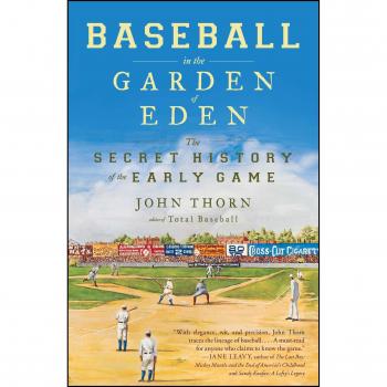 Baseball in the Garden of Eden: The Secret History of the Early Game