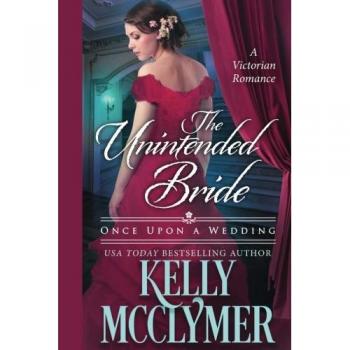 The Unintended Bride: A Romantic Novel by Kelly McClymer
