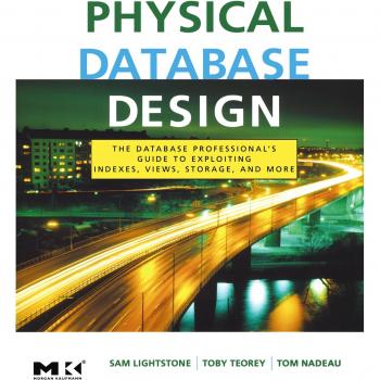 Physical Database Design: The Database Professional's Guide to Exploiting Indexes, Views, Storage, and More