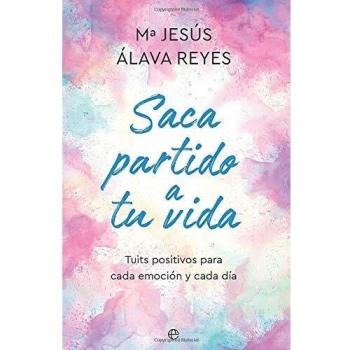 Saca partido a tu vida: Tuits positivos para cada emoción y cada día