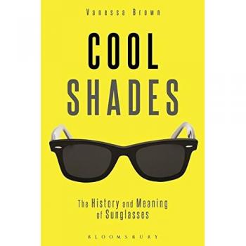 Cool Shades: The History and Meaning of Sunglasses - Original Edition