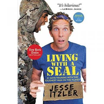 Living with a Seal: 31 Days Training with the Toughest Man on the Planet