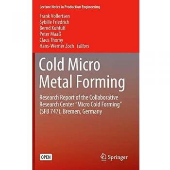 Cold Micro Metal Forming: Research Report of the Collaborative Research Center “Micro Cold Forming”