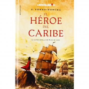 El héroe del caribe: La última batalla de Blas de Lezo - J. Perez-foncea