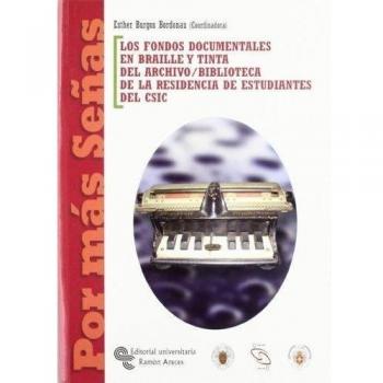 Los fondos documentales en braille y tinta del archivo / Biblioteca de la residencia de estudiantes del CSIC - Burgos Bordonau Esther