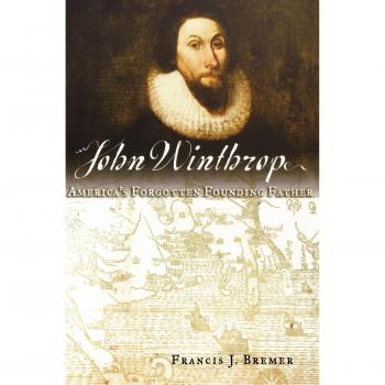 John Winthrop: America's Forgotten Founding Father