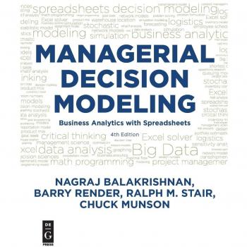 Managerial Decision Modeling: Business Analytics with Spreadsheets (Fourth Edition) by Balakrishnan, Render, Stair & Munson