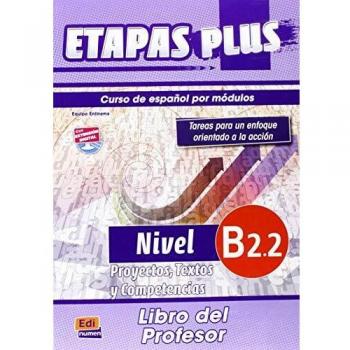 Etapas Plus B2.2. Proyectos, Textos y Competencias. Libro del profesor: Libro del Profesor, Proyectos, Textos y Competencias