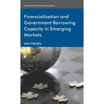 Financialization and Government Borrowing Capacity in Emerging Markets