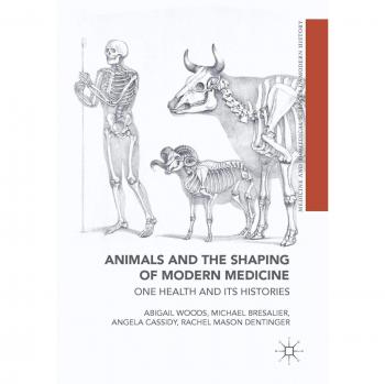 Animales y la Formación de la Medicina Moderna: Una Salud y sus Historias (Medicina y Ciencias Biomédicas en la Historia Moderna)