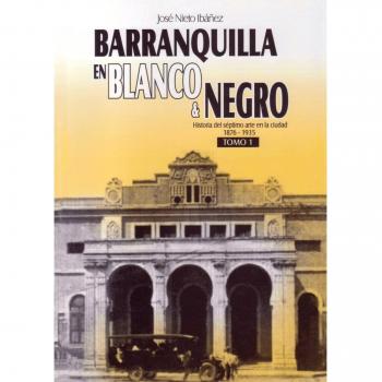 Barranquilla en blanco and negor Tomo I