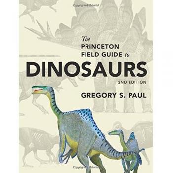 The Princeton Field Guide to Dinosaurs: Second Edition