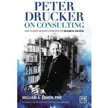Peter Drucker on Consulting : How to apply Drucker s principles for Business Success
