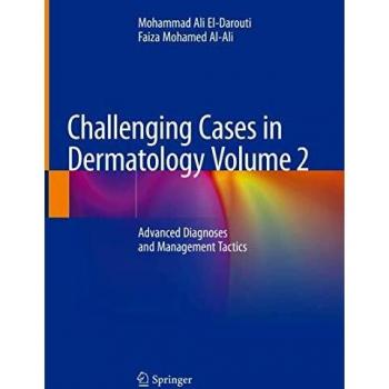 Challenging Cases in Dermatology Volume 2: Advanced Diagnoses and Management Tactics