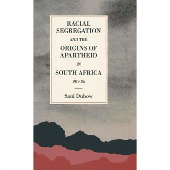 Racial Segregation and the Origins of Apartheid in South Africa, 1919-36