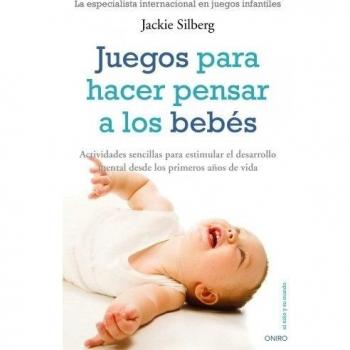 Juegos para hacer pensar a los bebés: Actividades sencillas para estimular el desarrollo mental...