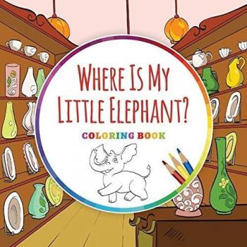 Donde Está Mi Pequeño Elefante?: Libro de Colorear Infantil con Texto (Serie Colorea Tu Historia, Volumen 3)