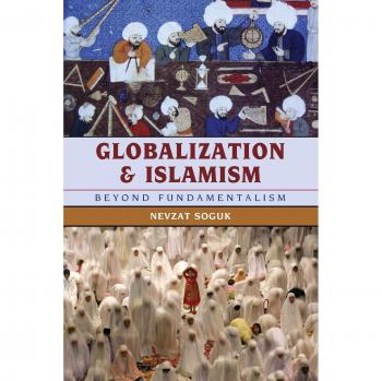 Globalization and Islamism: Beyond Fundamentalism by Nevzat Soguk - Scholarly Analysis on Global Dynamics and Religious Movements