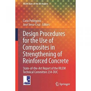 Design Procedures for the Use of Composites in Strengthening of Reinforced Concrete Structures: State-of-the-Art Report of the RILEM Technical Committee 234-DUC