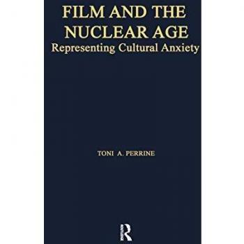 Film and the Nuclear Age: Representing Cultural Anxiety