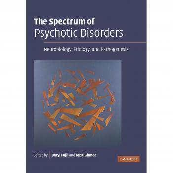 The Spectrum of Psychotic Disorders: Neurobiology, Etiology & Pathogenesis by Daryl Fujii - Cambridge Edition