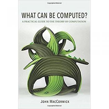 What Can Be Computed?: A Practical Guide to the Theory of Computation