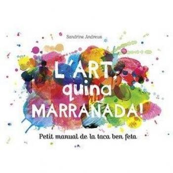 L'art, quina marranada!: Petit manual de la taca ben feta - Sandrine Andrews