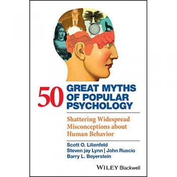 50 Great Myths of Popular Psychology - Shattering Widespread Misconceptions about Human Behavior
