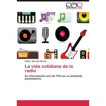 La Vida Cotidiana de La Radio: Su interrelación con las TICs en un ambiente posmoderno