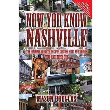 Now You Know Nashville - 2nd Edition: The Ultimate Guide to the Pop Culture Sights and Sounds That Made Music City