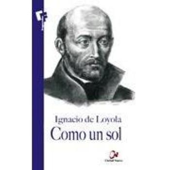 Como Un Sol. Ignacio de Loyola