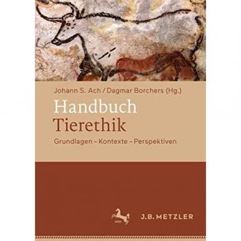 Handbuch Tierethik: Grundlagen  Kontexte  Perspektiven