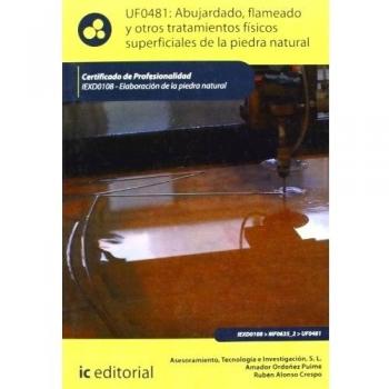 Abujardado, flameado y otros tratamientos físicos superficiales de la piedra natural. iexd0108 - elaboración de la piedra natural