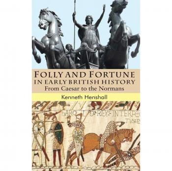 Folly and Fortune in Early British History: From Caesar to the Normans: 0
