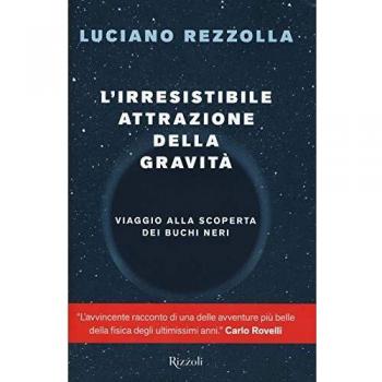 L'irresistibile attrazione della gravità. Viaggio alla scoperta dei buchi neri