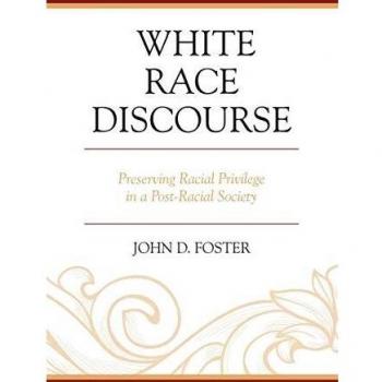White Race Discourse: Preserving Racial Privilege in a Post-Racial Society
