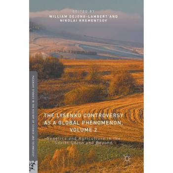 The Lysenko Controversy as a Global Phenomenon, Volume 2: Genetics and Agriculture in the Soviet Union and Beyond